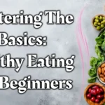 Home DietsUK-Mastering-The-Basics-Healthy-Eating-For-Beginners